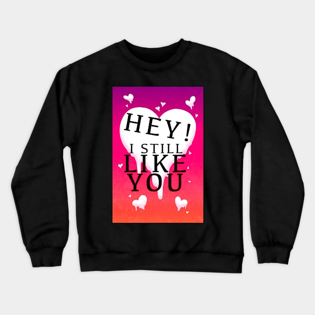 HEY I STILL LIKE YOU MELTY HEART GREETING CARD Crewneck Sweatshirt by Angsty-angst